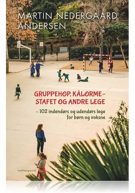 GRUPPEHOP, KÅLORME OG ANDRE LEGE - 102 INDENDØRS OG UDENDØRS LEGE FOR BØRN OG VOKSNE af Martin Nedergaard Andersen