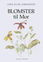 Blomster til mor af Lene Elise Andersen