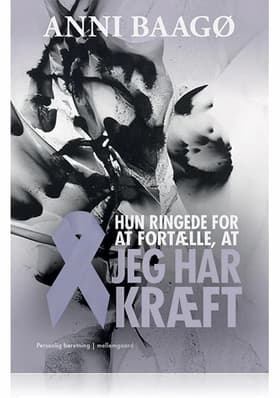 Hun ringede for at fortælle, at jeg har kræft af Anni Baagø