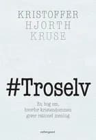 Troselv af Kristoffer Hjorth Kruse