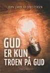 Gud er kun troen på Gud af John Lindblad Christensen
