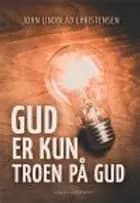 Gud er kun troen på Gud