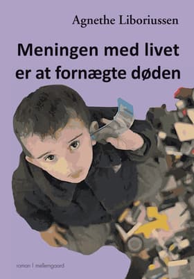 Meningen med livet er at fornægte døden af Agnethe Liboriussen