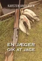 En jæger gik at jage af Karsten Andersen