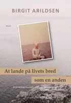 At lande på livets bred - som en anden af Birgit Arildsen