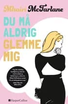 Du må aldrig glemme mig af Mhairi McFarlane