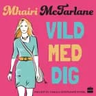 Vild med dig af Mhairi McFarlane