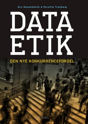 Dataetik - den nye konkurrencefordel af Pernille Tranberg