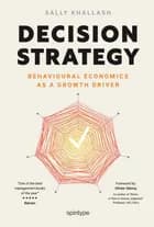 Decision Strategy - Behavioural Economics as a Growth Driver af Sally Khallash