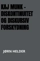 Kaj Munk - diskontinuitet og diskursiv forskydning af Jørn Helder