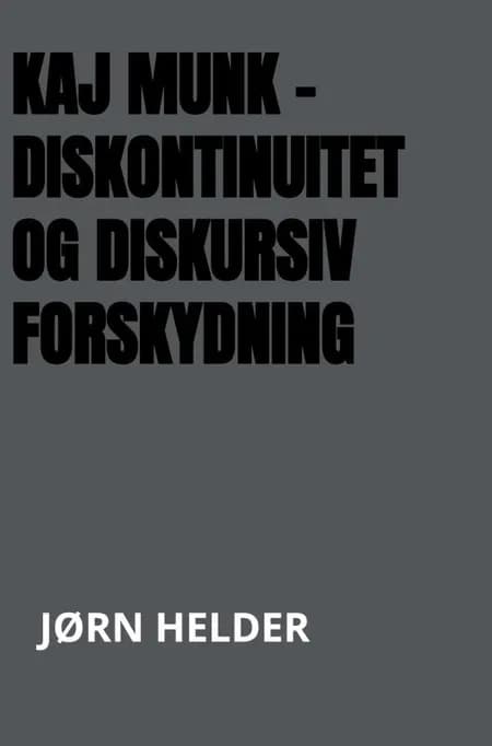 Kaj Munk - diskontinuitet og diskursiv forskydning af Jørn Helder