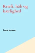 Kræft, håb og kærlighed af Anne Jensen