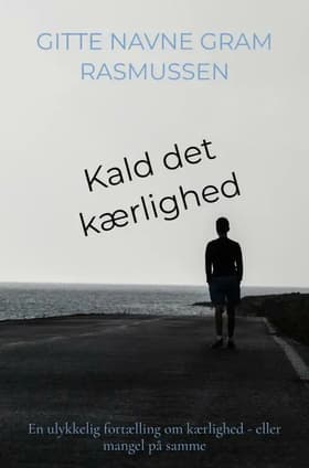 Kald det kærlighed af Gitte Navne Gram Rasmussen