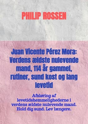 Juan Vicente Pérez Mora: Verdens ældste nulevende mand, 114 år gammel, rutiner, sund kost og lang levetid af Philip Rossen