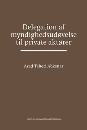 Delegation af myndighedsudøvelse til private aktører af Azad Taheri Abkenar