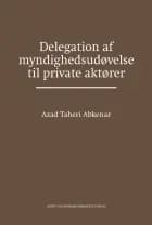 Delegation af myndighedsudøvelse til private aktører af Azad Taheri Abkenar