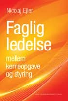 Faglig ledelse mellem kerneopgave og styring af Nicolaj Ejler