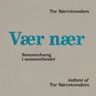 Vær Nær af Tor Nørretranders