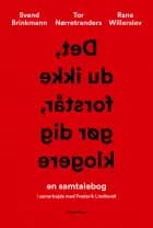 Det, du ikke forstår, gør dig klogere af Tor Nørretranders, Rane Willerslev og Svend Brinkmann