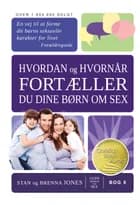 Hvordan og hvornår fortæller du dine børn om sex? af Stan Jones og Brenna Jones