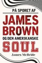 På sporet af James Brown og den amerikanske soul