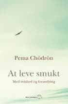 At leve smukt - med uvished og forandring af Pema Chödron