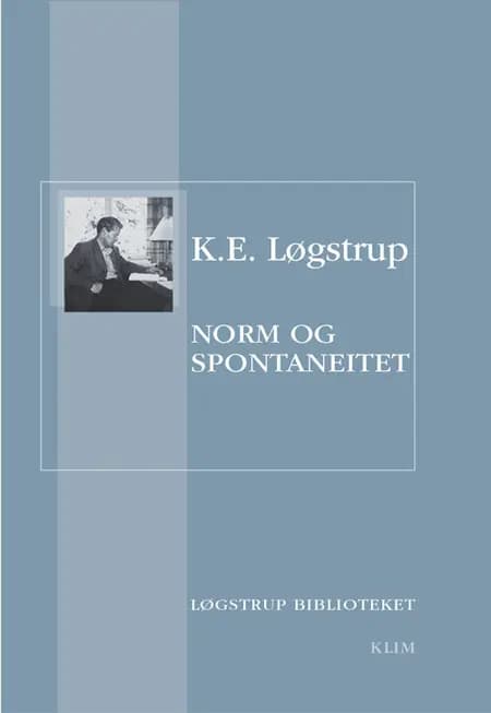Norm og Spontaneitet af K. E. Løgstrup