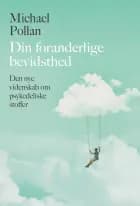 Din foranderlige bevidsthed af Michael Pollan
