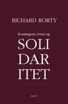 Kontingens, ironi og solidaritet af Richard Rorty
