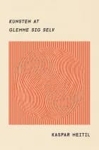 Kunsten at glemme sig selv af Kaspar Meitil