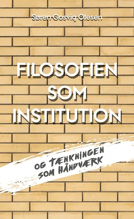 Filosofien som institution og tænkningen som håndværk af Søren Gosvig Olesen