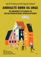 Anbragte børn og unge på døgninstitutioner og socialpædagogiske opholdssteder af Inge M. Bryderup og Sofie Aggerbo Johansen