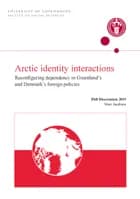 Arctic identity interactions: Reconfiguring dependency in Greenland’s and Denmark’s foreign policies af Marc Jacobsen
