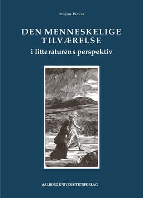 Den menneskelige tilværelse i litteraturens perspektiv af Mogens Pahuus