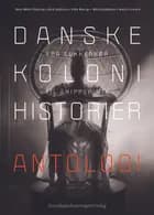 Danske kolonihistorier. Antologi
