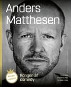 Kongen af comedy. Anders Matthesen af Trine May og Jonatan May og Frederik May