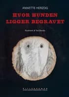 Hvor hunden ligger begravet af Annette Herzog