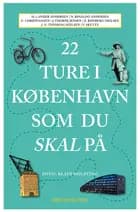 22 ture i København som du skal på af Morten Lander Andersen, Nanna Rinaldo Andersen, Caspar Christiansen, Jacob Thorek Jensen, Jens-Ulrich Thyssing Nielsen, Emma Rønberg Paaske og Vibe Skytte