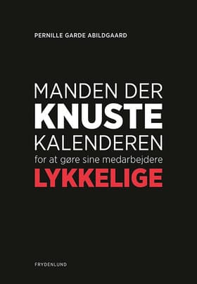 Manden der knuste kalenderen for at gøre sine medarbejdere lykkelige af Pernille Garde Abildgaard