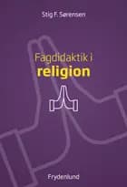 Fagdidaktik i religion af Stig F. Sørensen