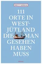 111 Orte in Westjütland die man gesehen haben muss