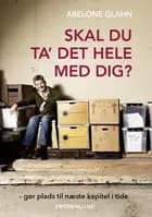 Skal du ta' det hele med dig? af Abelone Glahn