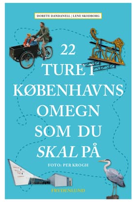 22 ture i Københavns omegn som du skal på af Dorete Dandanell