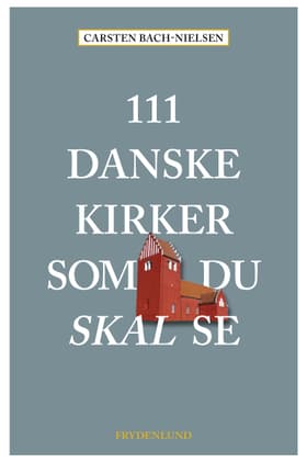 111 danske kirker som du skal se af Carsten Bach-Nielsen