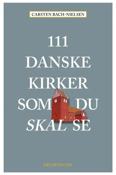 111 danske kirker som du skal se af Carsten Bach-Nielsen