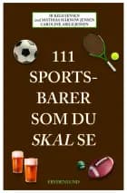 111 sportsbarer som du skal se af Ib Keld Jensen, Mathias Harnow og Caroline Abild Jessen