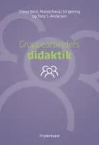 Gruppearbejdets didaktik af Steen Beck, Maren Aarup Schjørring og Tony S. Andersen