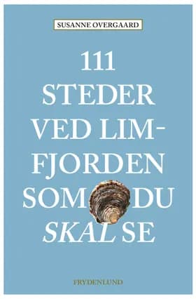 111 steder ved Limfjorden som du skal se af Susanne Overgaard
