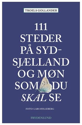111 steder på Sydsjælland og Møn som du skal se af Troels Gollander