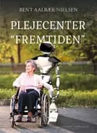 Plejecenter ''Fremtiden'' af Bent Aalbæk-Nielsen
